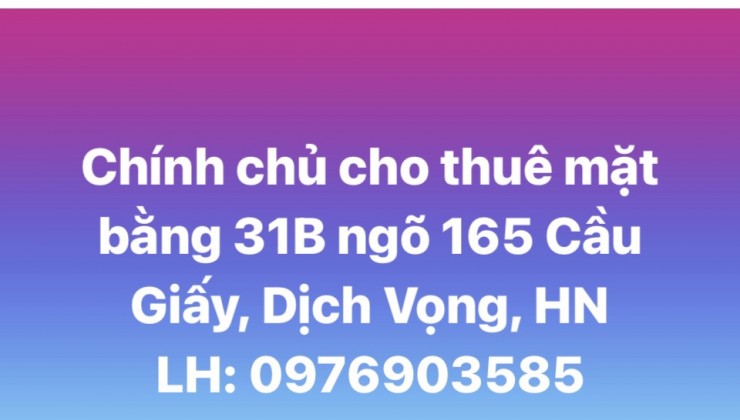 Chính chủ cho thuê mặt bằng 31B ngõ 165 Cầu Giấy, Dịch Vọng, Hà Nội